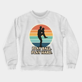 Play Ball, Play Hard. Crewneck Sweatshirt